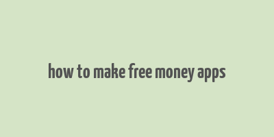 how to make free money apps