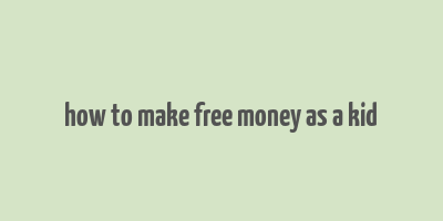 how to make free money as a kid