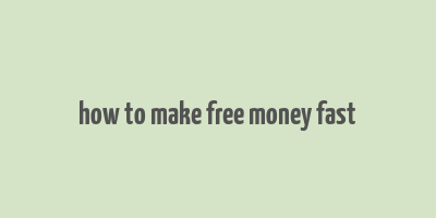 how to make free money fast