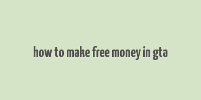 how to make free money in gta