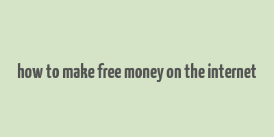 how to make free money on the internet