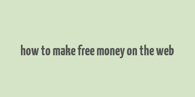 how to make free money on the web