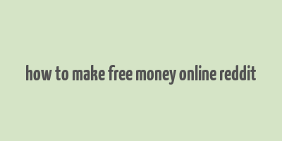 how to make free money online reddit