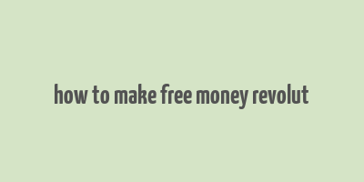 how to make free money revolut