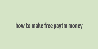 how to make free paytm money