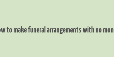 how to make funeral arrangements with no money