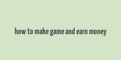 how to make game and earn money