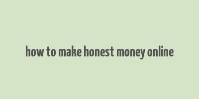 how to make honest money online