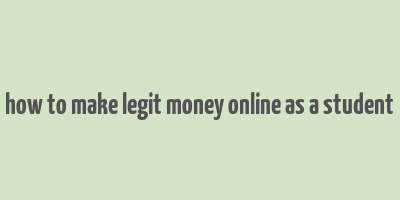 how to make legit money online as a student