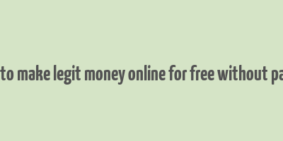 how to make legit money online for free without paying