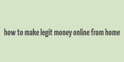 how to make legit money online from home