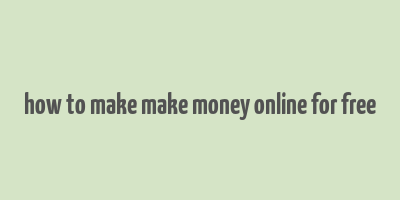 how to make make money online for free