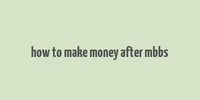 how to make money after mbbs