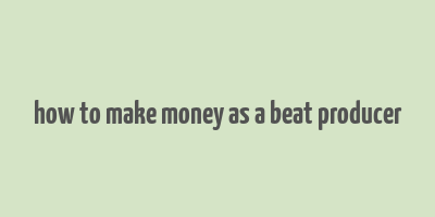 how to make money as a beat producer