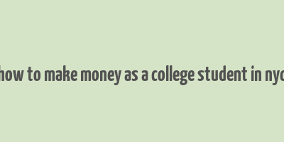 how to make money as a college student in nyc