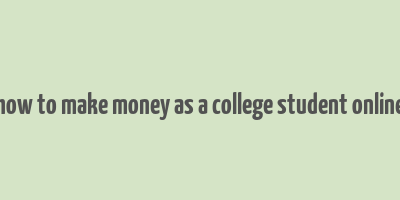 how to make money as a college student online