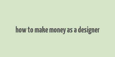 how to make money as a designer