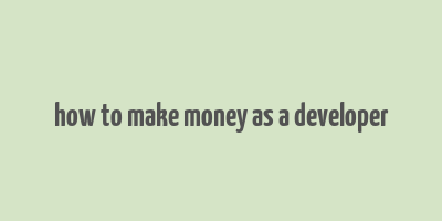 how to make money as a developer