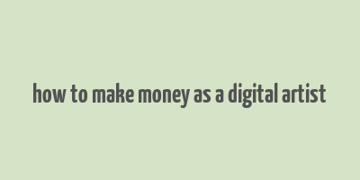 how to make money as a digital artist