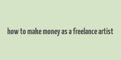 how to make money as a freelance artist