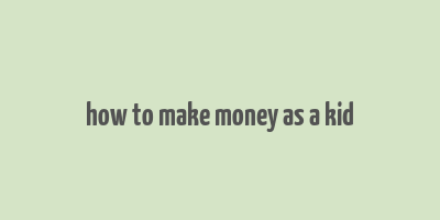 how to make money as a kid