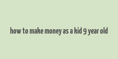 how to make money as a kid 9 year old