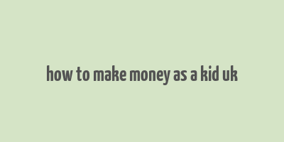 how to make money as a kid uk