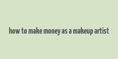 how to make money as a makeup artist