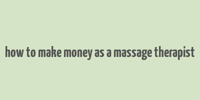 how to make money as a massage therapist