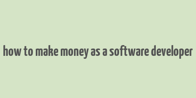 how to make money as a software developer