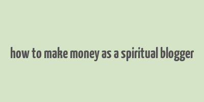 how to make money as a spiritual blogger