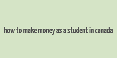 how to make money as a student in canada