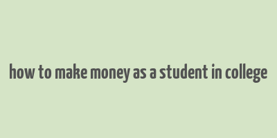 how to make money as a student in college