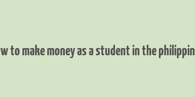 how to make money as a student in the philippines