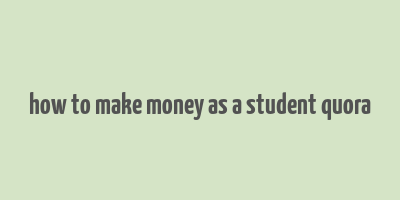 how to make money as a student quora