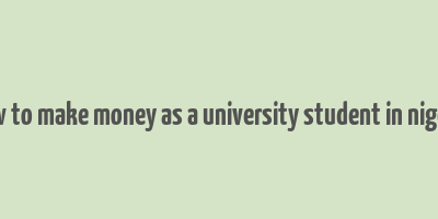 how to make money as a university student in nigeria