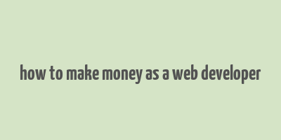 how to make money as a web developer