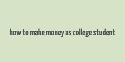 how to make money as college student