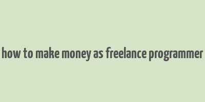 how to make money as freelance programmer