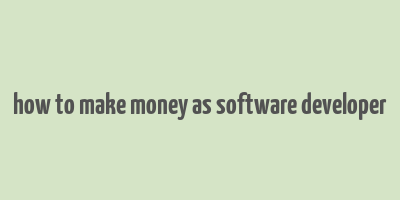 how to make money as software developer