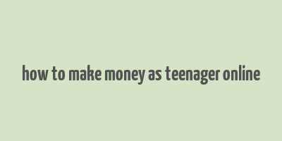 how to make money as teenager online