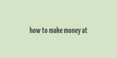 how to make money at