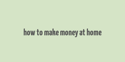 how to make money at home