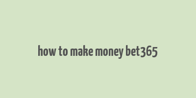 how to make money bet365