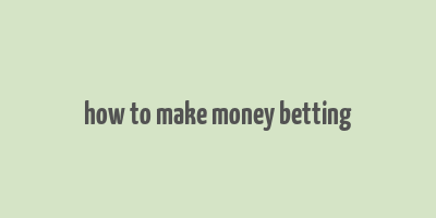 how to make money betting