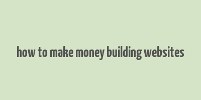 how to make money building websites