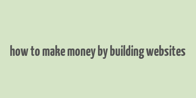 how to make money by building websites