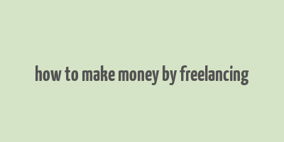 how to make money by freelancing