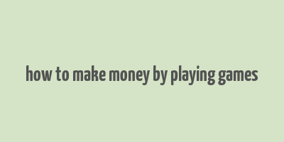 how to make money by playing games