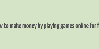 how to make money by playing games online for free